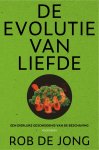 Rob de Jong - De evolutie van liefde Een dierlijke geschiedenis van de beschaving