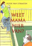 Straaten, Peter van - Weet mama hier van?