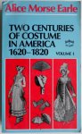 Morse Earle Alice - Two Centuries of Costume in America 1620-1820 Volume I