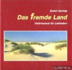 Hartlap, Detlef - Das fremde Land: Ostfriesland für Liebhaber