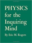 Eric M. Rogers - Physics for the inquiring mind