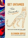 Doyle, Glennon - Get Untamed The Journal (How to Quit Pleasing and Start Living)