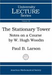 Paul B. Larson - The Stationary Tower: Notes on a Course given by W. Hugh Woodin