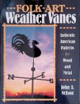 Nelson, John A. - Folk Art Weather Vanes: Authentic American Patterns for Wood and Metal