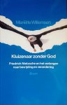 Willemsen , Mariëtte . [ ISBN 9789053523193 ] 3019 - Kluizenaar Zonder God . ( Friedrich Nietzsche en het verlangen naar bevrijding en verandering . ) Een zeer toegankelijk geschreven boek over het leven en werk van Friedrich Nietzsche. Aan de hand van teksten uit verschillende fasen van Nietzsches -