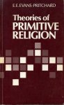Evans-Pritchard, E.E. - Theories of Primitive Religion