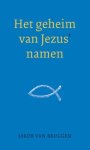 Bruggen, Dr. Jakob van - Bruggen, Dr. Jakob van-Het geheim van Jezus' namen