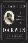 A.N. Wilson - Charles Darwin: Victorian Mythmaker