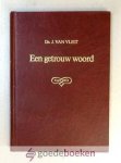 Vliet, Ds. J. van - Een getrouw Woord --- Ter nagedachtenis aan ds. J. van Vliet