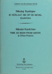 Kuntsjev, Nikolai / Nikolai Kantchev. - Ik verlaat me op de nevel: gedichten / Time as seen from above & other poems.
