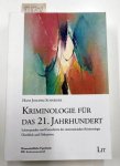 Schneider, Hans Joachim: - Kriminologie für das 21. Jahrhundert : Schwerpunkte und Fortschritte der internationalen Kriminologie ; Überblick und Diskussion.