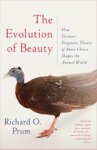Richard O. Prum - Evolution of Beauty - How Darwin's Forgotten Theory of Mate Choice Shapes the Animal World - and Us