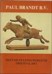 BRANDT, PAUL. - DE FASCINATING WORLD OF ORIENTAL ART.