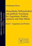 Drews, Friedemann: - Menschliche Willensfreiheit und göttliche Vorsehung bei Augustinus, Proklos, Apuleius und John Milton.
