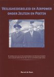 Haas, Marcel de - Veiligheidsbeleid en airpower onder Jeltsin en Poetin. De ontwikkeling van het veiligheidsdenken in de Russische Federatie en de gevolgen ervan voor de inzet van het luchtwapen (1992-2000)