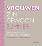  - Vrouwen zijn gewoon slimmer inspirerende citaten, wijsheden en levenslessen van vrouwen - voor vrouwen
