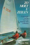 Nicholas Dent 270077 - Zo moet u zeilen: praktische cursus voor ht omgaan met zeilboten