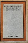 Coue, Emile - ZELFBEHEERSCHING DOOR BEWUSTE AUTOSUGGESTIE.