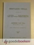 Tol, Andries van - Merkwaardig verhaal aangaande het leven en de bekeering van --- Door hemzelven beschreven