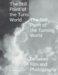 VELGHE, Elviera, David CAMPANY & Joachim NAUDTS et al - The Still Point of the Turning World - Between Film and Photography.