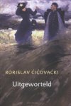 Borislav Cicovacki 65465 - Uitgeworteld Afscheid in vier taferelen Sleutelkruid Vliegen op het hoofdeinde Van de dood en de terugkeer