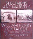 Talbot, William Henry Fox & Michael Gray - Specimens and Marvels: William Henry Fox Talbot and the Invention of Photography