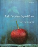 Gyngell, Skye - Mijn favoriete ingrediënten. Een verleidelijke verzameling recepten met geliefde smaakmakers en seizoensproducten