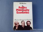 Hutchison, T.W. - The Politics and Philosophy of Economics. Marxians, Keynesians and Austrians.