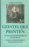 Witsius  Herman (in hedendaags Nederlands overgezet door J. Koppejan te Gouda oud-docent  Driestar) - Geestelyke printen onwedergeborene / druk 1