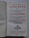St. Clara, Abraham à - Abrahams Loof-hutt, welke Hutte niet alleen met Loof- en Bladeren, maar met een Tafel vol heerlyke Spysen en Vruchten voorzien is: aangericht voor Jooden ter bekeering, voor Christenen ter leering. Met Veele uitgeleezene, zoo wel Heilige als a...