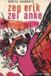 Evenhuis, Gertie - Zeg Erik zei Anke