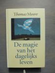 Moore, Thomas - De magie van het dagelijks leven / druk 1