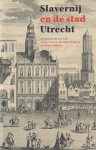 Jouwe, Nancy, Matthijs Kuipers en Remco Raben - Slavernij en de stad Utrecht