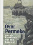 Piet Boyens, Luc François, Norbert Hostyn, Xavier Tricot, Els Vermeersch - Over Permeke Met de klankkleur van een basviool
