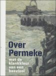 Piet Boyens, Luc Fran ois, Norbert Hostyn, Xavier Tricot, Els Vermeersch - Over Permeke Met de klankkleur van een basviool