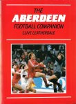 Leatherdale, Clive - The Aberdeen football Companion
