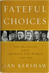 Ian Kershaw - Fateful choices Ten decisions that changed the world, 1940-1941