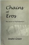 André Green 199143 - Chains of Eros The Sexual in Psychoanalysis