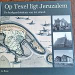 ROOS, G. - Op Texel ligt Jeruzalem. De kerkgeschiedenis van het eiland.