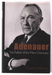 Charles Williams - Adenauer : the father of the new Germany