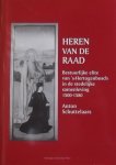 Schutelaar, Anton. - Heren van de raad. Bestuurlijke elite van 's-Hertogenbosch in de stedelijke samenleving 1500-1580.