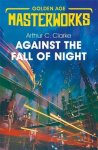 Arthur, C Clarke - Against the Fall of Night Golden Age Masterworks