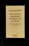 Heinrich Böll 13582 - Man möchte manchmal wimmern wie ein Kind Die Kriegstagebücher 1943 bis 1945