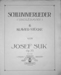 Suk, Josef: - [Op. 33] Schlummerlieder (Ukolébavky). 6 Klavier-Stücke. Op. 33