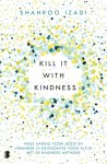 Shahroo Izadi - Kill it with kindness Wees aardig voor jezelf en verander je gewoontes voor altijd met de Kindness-methode