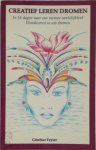 G. Feyler - Creatief leren dromen in 16 dagen naar een nieuwe werkelijkheid; visualiseren in uw dromen G. Feyler - Creatief leren dromen in 16 dagen naar een nieuwe werkelijkheid; visualiseren in uw dromen
