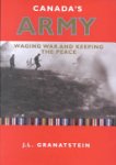 J. L. Granatstein - Canada's Army Waging war and keeping the peace
