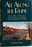Kay Shaw Nelson 280930 - All Along the Rhine Recipes, Wine and Lore from Germany, France, Switzerland, Austria, Liechtenstein and Holland