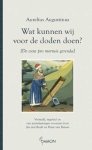 Aurelius Augustinus - Wat kunnen wij voor de doden doen ? [De cura pro mortis gerenda]