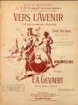 Gevaert, F.A.: - Vers l`avenir. L`expansion Belge. Chant national pour voix d`homme avec accompagnement (à volonté).  d`un choeur d`hommes. Paroles de G.Th. Antheunis. Arrangement chant et piano. Edition pour soprano ou ténor